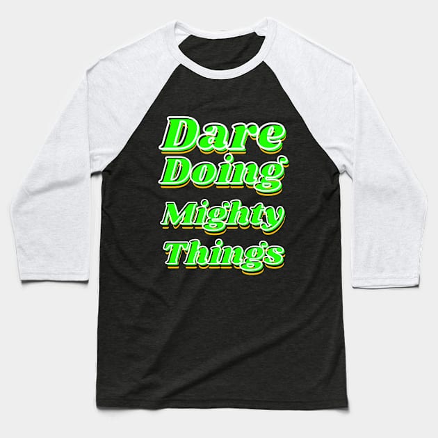 Dare doing mighty things in green text with some gold, black and white Baseball T-Shirt by Blue Butterfly Designs 